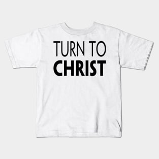 TURN TO CHRIST Kids T-Shirt